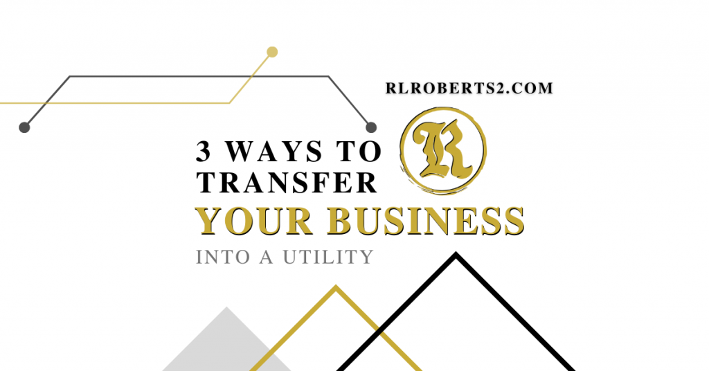3 Ways to Transform Your Business Into a Utility