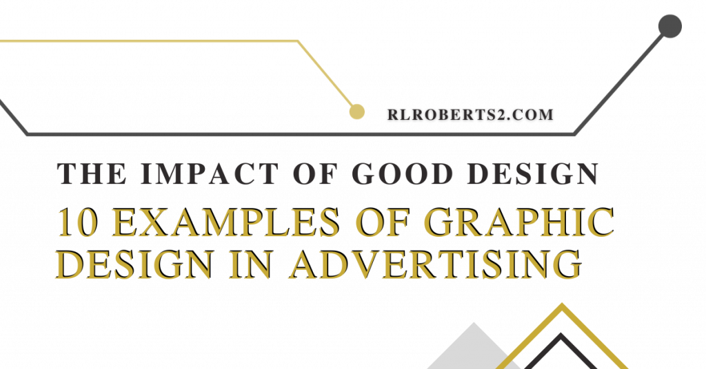 The Impact of Good Design: 10 Examples of Graphic Design in Advertising