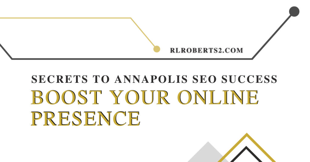 Secrets to Annapolis SEO Success: Boost Your Online Presence
