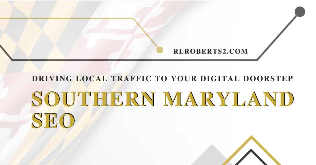 Southern Maryland SEO: Drive Traffic to Your Digital Doorstep