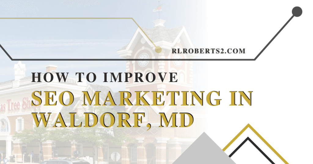How to Improve SEO Marketing in Waldorf, MD