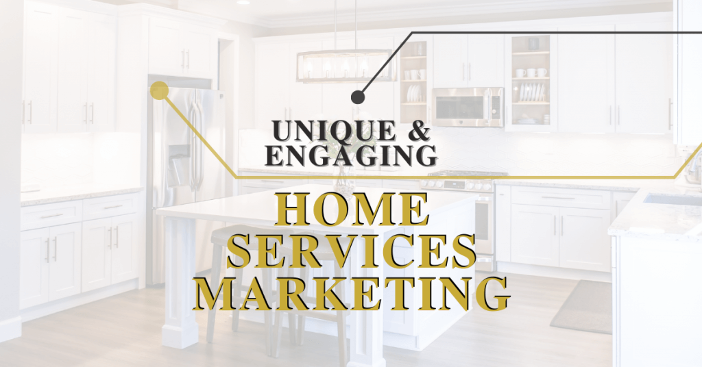 Unique & Engaging Home Service Business Marketing