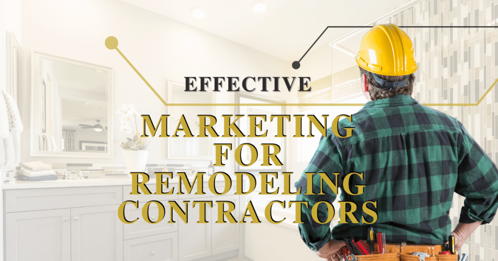 Unique Marketing for Remodeling Contractors (7 Strategies)