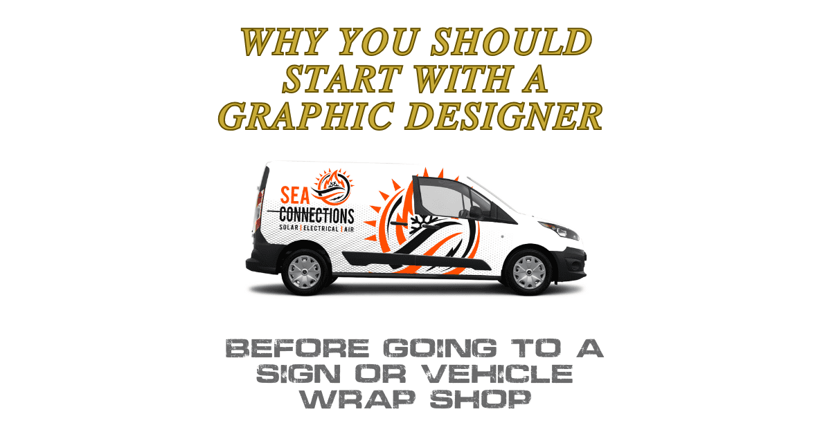 Why You Should Start With a Graphic Designer Before Going to a Sign or Vehicle Wrap Shop