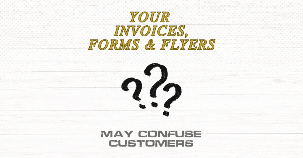 Why Your Invoices, Forms, and Flyers Confuse Customers